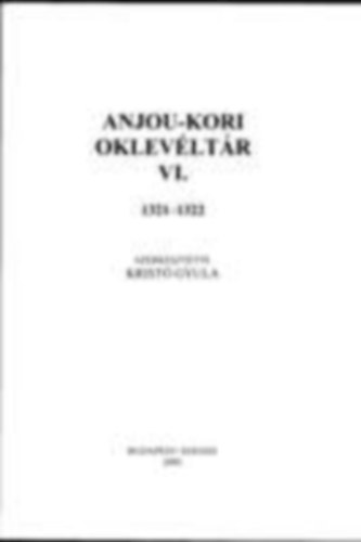 Krist� Gyula  (szerk.) - Anjou-kori oklev�lt�r VI. 1321-1322