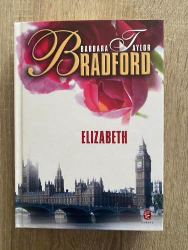 Szerk.: Katona gnes, Ford.: Urbn Erika Barbara Taylor Bradford - Elizabeth (Sajt kppel)