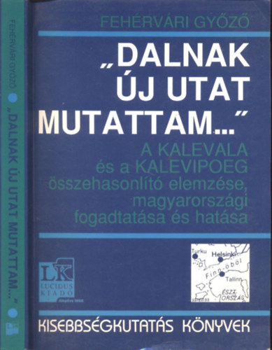 Fehrvri Gyz - "Dalnak j utat mutattam..."- A Kalevala s a Kalevipoeg sszehasonlt elemzse, magyarorszgi fogadtatsa s hatsa