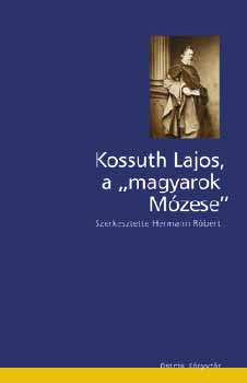 Hermann R�bert  (Szerk.) - Kossuth Lajos, a magyarok M�zese