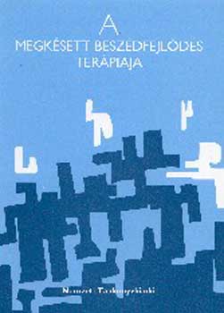 Bittera Tiborné; Dr. Juhász Á. - A megkésett beszédfejlődés terápiája