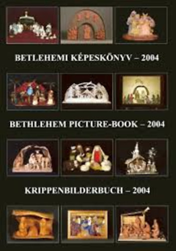 Gergely Andrea  (szerk.); Gergely Imre (szerk.) - Betlehemi kpesknyv - 2004 (Betlehem picture-book - Krippenbilderbudh)