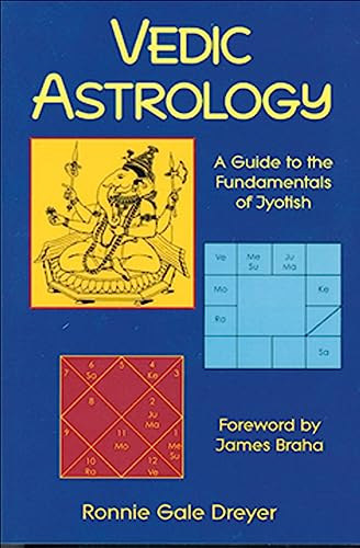 Ronnie Gale Dreyer - Vedic Astrology: A Guide to the Fundamentals of Jyotish