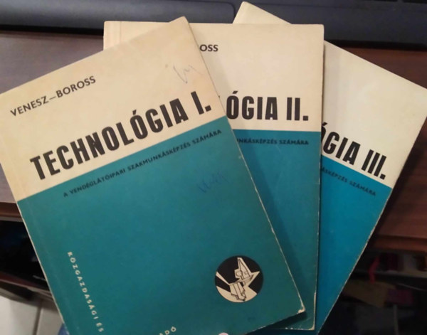 Boross Anna Venesz J�zsef - Technol�gia I-III. - A vend�gl�t�i szakmunk�sk�pz�s sz�m�ra