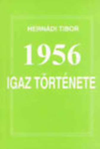 Hern�di Tibor - 1956 igaz t�rt�nete