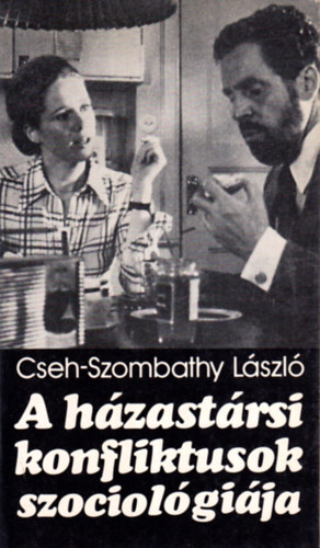 Cseh-Szombathy László - A házastársi konfliktusok szociológiája