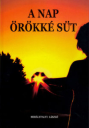 Mihályfalvi László - A nap örökké süt
