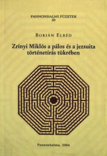 Borián Elréd (szerk.) - Zrínyi Miklós a pálos és a jezsuita történetírás tükrében