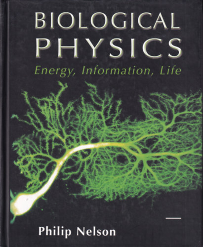 Philip Nelson - Biological Physics - Energy, Information, Life