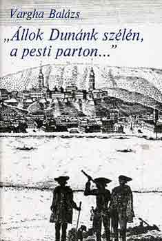 Vargha Bal�zs - "�llok Dun�nk sz�l�n, a pesti parton..."