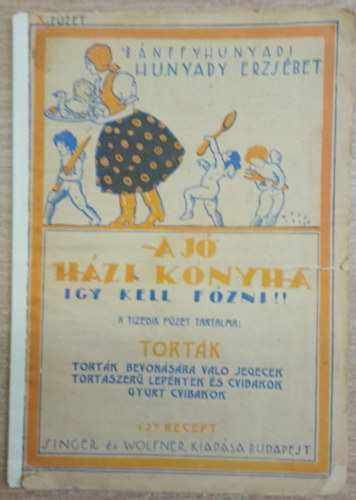 Hunyady Erzsébet - A jó házi konyha (Igy kell főzni!!) X. füzet Torták