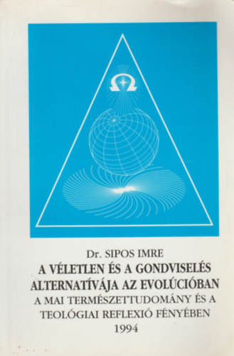 Dr. Sipos Imre - A v�letlen �s a gondvisel�s alternat�v�ja az evol�ci�ban