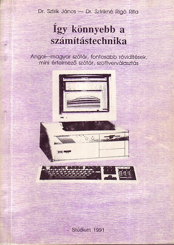Dr. Sztrik Jnos- Dr. Sztikn Rig Rita - gy knnyebb a szmtstecnika