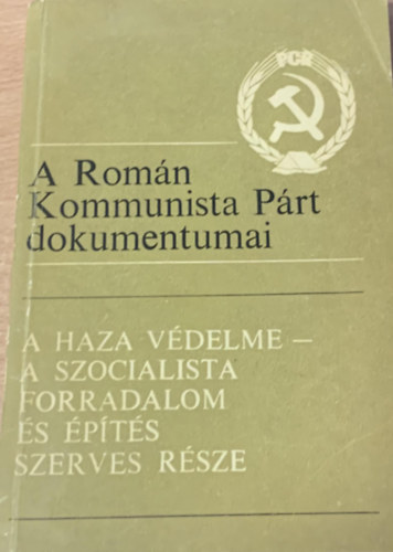 A haza vdelme - a szocialista forradalom s pts szerves rsze (A Romn Kommunista Prt dokumentumai)