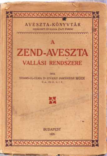 Dr. Haitsch Gyula, Zajti Ferenc  Shams-Ul-Ulma dr. Jivanji Jamshedji Modi (szerk.) - A zend-aveszta vall�si rendszere - Aveszta k�nyvt�r