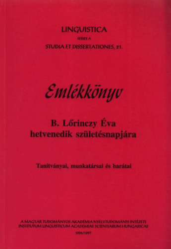 B�nki Judit  (szerk.) - Eml�kk�nyv B. L�rinczy �va hetvenedik sz�let�snapj�ra