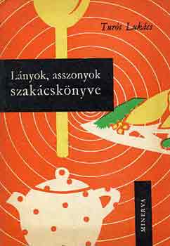 Turós Lukács - Lányok, asszonyok szakácskönyve