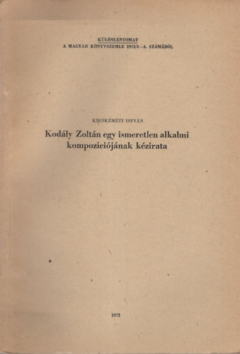 Kecskemti Istvn - Kodly Zoltn egy ismeretlen alkalmi kompozcijnak kzirata- Klnlenyomat
