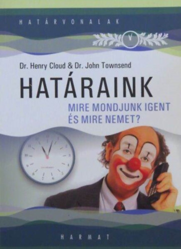 Dr. Dr. John Townsend, Lehoczky Tnde  Henry Cloud (szerk.), Bartha Katalin (ford.) - Hatraink - Mire mondjunk igent s mire nemet?