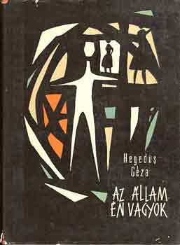 Heged�s G�za - Az �llam �n vagyok