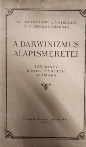 Melnyikov, Sibanov, korszunszkaja - A Darwinizmus alapismeretei - Tanknyv a kzpiskolk szmra