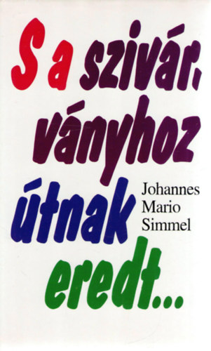 Johannes Mario Simmel - S a sziv�rv�nyhoz �tnak eredt...
