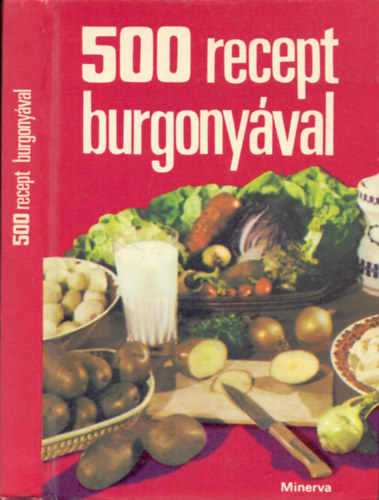 Marosi Gyngyi  (szerk.) - 500 recept burgonyval