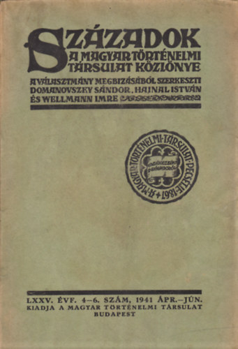 Domanovszky Sándor (szerk.) - Századok - A magyar történelmi társulat közlönye - LXXV. évf. 4-6. szám, 1941 ápr.-jún.
