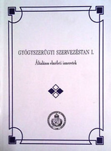 Vincze Zolt�n dr. - Gy�gyszer�gyi szervez�stan I. �ltal�nos elm�leti ismeretek