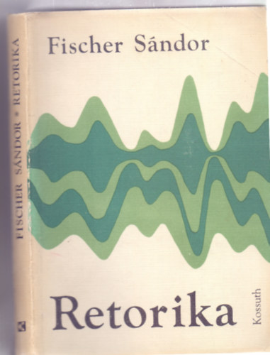 Fischer S�ndor - Retorika - A k�z�leti besz�d gyakorlata