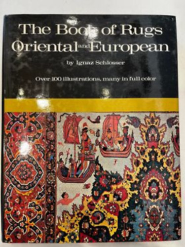 Ignaz Schlosser - The Book of rugs, Oriental and European. Over 100 illustrations.