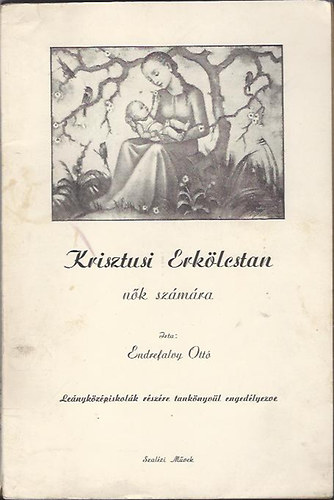 Endrefalvy Ott� - Krisztusi erk�lcstan n�k sz�m�ra
