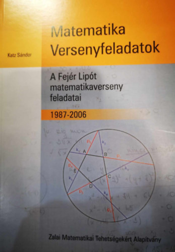 Katz Sndor - Matematikai Versenyfeladatok A Fejr Lipt matematikaverseny feladatai 1987-2006