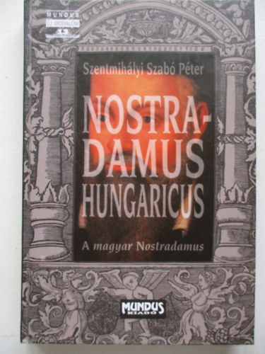Szentmihályi-Szabó Péter - Nostradamus Hungaricus - A magyar Nostradamus
