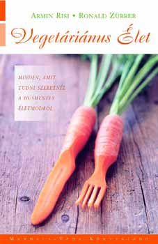 Ronald Zrrer Armin Risi - Vegetrinus let -Minden, amit tudni szeretnl a hsmentes letmdrl