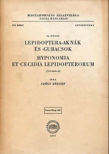 Szcs Jzsef - Lepidoptera-aknk s -gubacsok - Hyponomia et Cecidia Lepidopterorum (124 brval) - Magyarorszg llatvilga (Fauna Hungariae 125) XVI. ktet 16. fzet - Lepidoptera