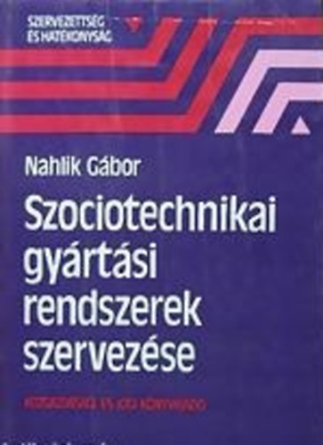 Nahlik G�bor - Szociotechnikai gy�rt�si rendszerek szervez�se