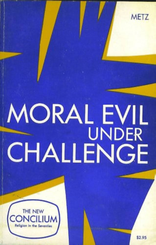 Johannes B. Metz - Moral Evil under Challenge (Concilium: Theology in the Age of Renewal)