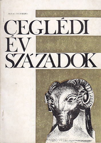 Ikvai Nándor - Ceglédi évszázadok