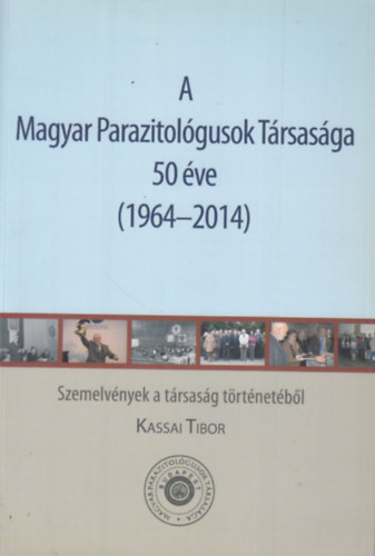Kassai Tibor - A Magyar Parazitolgusok Trsasga 50 ve (1964-2014)