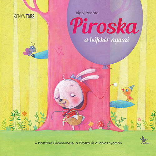 Rippl Ren�ta, Rippl Ren�ta  Bosny�k Vikt�ria (ill.) - Piroska, a h�feh�r nyuszi - A klasszikus Grimm-mese, a Piroska �s a farkas nyom�n