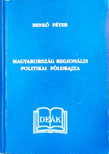 Benkő Péter - Magyarország regionális politikai földrajza