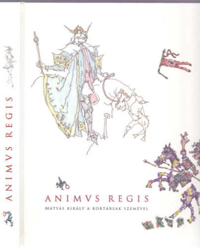 Komlssy Gyngyi (vlogatta), Banga Ferenc s Szemethy Imre (illusztr.) - Animus regis - Mtys kirly a kortrsak szemvel