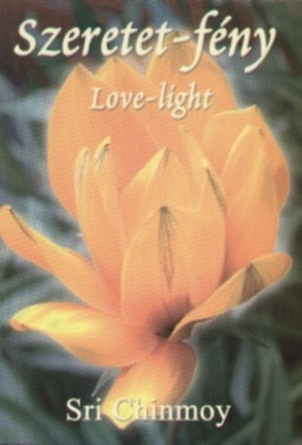 Sri Chinmoy - Szeretet-fny - Love-light (magyar-angol)