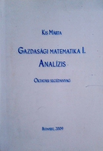 Kis Mrta - Gazdasgi matematika  I. Analzis. Oktatsi segdanyag