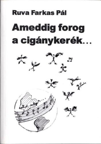 Ruva Farkas P�l - Ameddig forog a cig�nyker�k (dedik�lt)