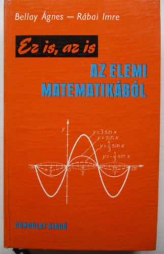 Bellay Ágnes-Rábai Imre - Ez is, az is az elemi matematikából