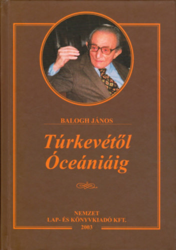 Balogh János - Túrkevétől Óceániáig