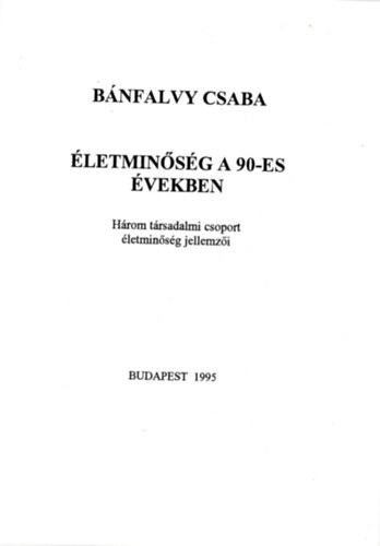 Bnfalvy Csaba - letminsg a 90-es  vekben - Hrom trsadalmi csoport letminsg jellemzi