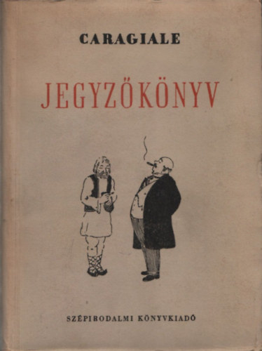 Caragiale - Jegyzőkönyv. Karcolatok és humoreszkek